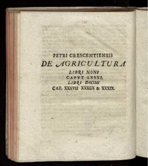 Petri Crescentiensis De Agricultura Libri Noni Caput LXXXI. Libri Decimi Cap. XXXVII. XXXIIX. & XXXIX.