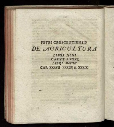 Petri Crescentiensis De Agricultura Libri Noni Caput LXXXI. Libri Decimi Cap. XXXVII. XXXIIX. & XXXIX.