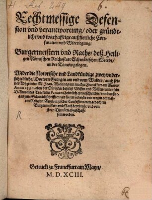 Rechtmässige Defension Burgermeistern vnd Raths d. R. St. Schwäbischen Weerdt wider D. G. am vnd von Waldts ... Schmächschriften