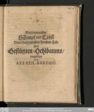 Wohlmeinender Schimpf und Ernst Dem Hochzeitlichen Freuden-Feste Des Gestützten Oehlbaums/