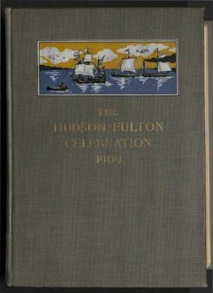 The Hudson-Fulton Celebration 1909 - The Fourth Annual Report of the Hudson-Fulton Celebration Commission to the Legislature of the State of New York