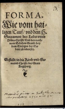 Forma, Wie vom hailigen Tauf und dem H. Sacrament des Leibs unnd Bluts Christi und demnach vom eelichen Stand bey dem Einsegen der Eeleut zu reden sey