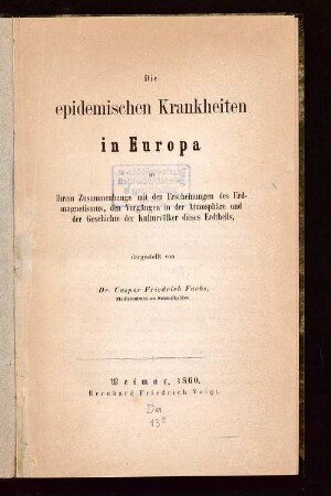 Die epidemischen Krankheiten in Europa in ihrem Zusammenhange mit den Erscheinungen des Erdmagnetismus, den Vorgängen in der Atmosphäre und der Geschichte der Kulturvölker dieses Erdtheils