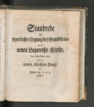 Standrede bey feyerlicher Legung des Grundsteins zu der neuen Lazareths - Kirche, den 17ten May 1768.