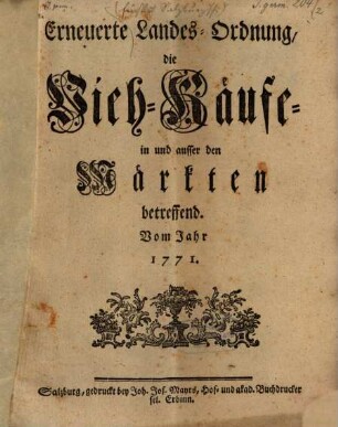 Erneuerte Landes-Ordnung, die Vieh-Käufe- in und ausser den Märkten betreffend. Vom Jahr 1771.