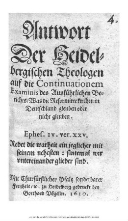 Antwort Der Heidelbergischen Theologen auf die Continuationem Examinis des Ausführlichen Berichts/ Was die Reformirte kirchen in Deutschland gleuben oder nicht gleuben / [Bartholomaeus Pitiscus; Georg Michael Lingelsheim]