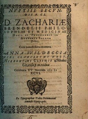 Nuptiis Secundis V. Cl. D. Zachariae Brendelii Philosophiae Et Medicinae Doct. Et Professoris In Academia Salana Publ. Cum ... Anna Wildeccia ... Doct. Hieronymi Cleinii Medici Cizensis p.m. vidua ...