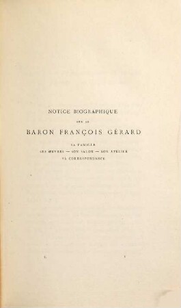 Lettres adressées au baron François Gérard peintre d'histoire par les artistes et les personnages célèbres de son temps : Deuxième édition publiée par le baron Gérard son neveu et précédée d'une notice sur la vie et les oeuvres de François Gérard, son frère, 1