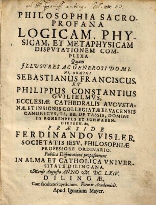 Philosophia sacroprofana logicam, physicam, et metaphysicam disputationem complexa