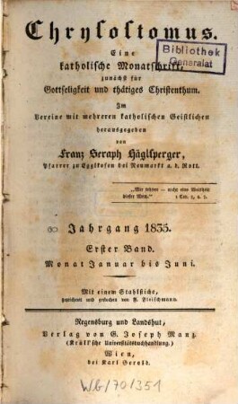 Chrysostomus : e. kath. Monatschr., zunächst für Gottseligkeit u. thätiges Christenthum. 1,1 = Jan. - Juni. 1835