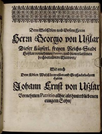 Dem WolEdlen und Besten Herrn Herrn Georgio von Ußlar Dieser Kayserl. freyen Reichs-Stadt ...