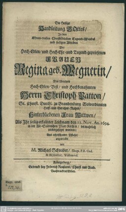 Die heilige Handleitung Gottes in dem Tugend-Wandel ... der Regina, geb. Wegnerin, des Christoff Patton ... Witwen