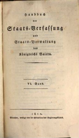 Handbuch der Staats-Verfassung und Staats-Verwaltung des Königreichs Baiern. 6