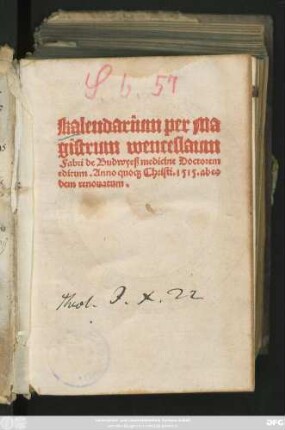 Kalendarium per Ma||gistrum wenceslaum || Fabri de Budwyeß medicine Doctorem || editum. Anno quo#[que] Christi. 1515. ab eo||dem renouatum.||