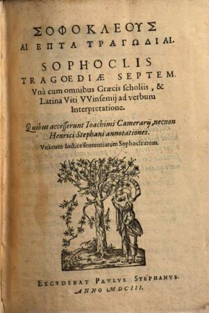 Sophokleus Hai Hepta Tragōdiai : Vna cum omnibus Graecis scholiis, & Latina Viti VVinsemij ad verbum Interpretatione = Sophoclis tragoediae septem
