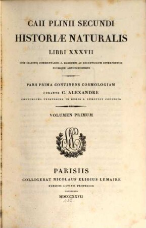 Caii Plinii Secundi Historiae naturalis libri XXXVII. 1. P. 1. continens Cosmologiam. - 1827. - CXII, 480 S. : 2 Ill.