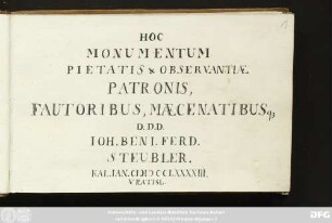 HOC| MONUMENTUM PIETATIS & OBSERVANTIAE| PATRONIS,| FAUTORIBUS, MAECENATIBUS ETC. : Stammbuch Johann Benedict Ferdinand Steubler