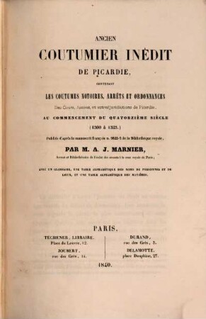 Ancien coutumier inêdit de Picardie : contenant les Coutumes notoires, Arrêts et Ordonnances de Cours, Assises et autres Jurisdictions de Picardie de 1300 à 1323
