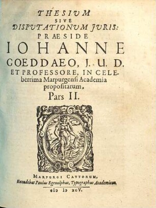 Thesium Sive Disputationum Iuris Praeside Johanne Goeddeo, I.U.D. Et Professore, In Celeberrima Marpurgensi Academia propositarum, Pars .... 2