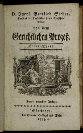 1: D. Jacob Gottlieb Sieber, Syndicus der Kayserlichen freyen Reichsstadt Goslar von dem gerichtlichen Prozeß
