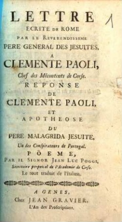 Lettre écrite de Rome par le révérendissime père général des Jésuites, à Clemente Paoli, chef des mécontens de Corse : Réponse de Clemente Paoli, et apothéose du père Malagrida Jésuite, un des conspirateurs de Portugal ; Poème, par il Signor Jean-Luc Poggi, ...