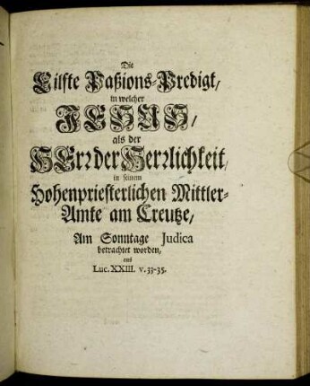 Die Eilfte Paßions-Predigt, in welcher Jesus als der Herr der Herrlichkeit, ...