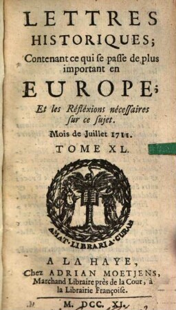 Lettres historiques, contenant ce qui se passe de plus important en Europe, et les réflexions nécessaires sur ce sujet. 40, 40. 1711
