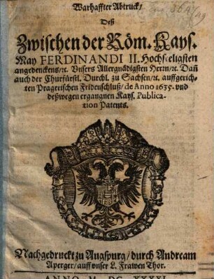Warhaffter Abtruck deß zwischen der Röm. Kays. May. Ferdinandi II. ... dann der Churfürstl. Durchl. zu Sachsen ... auffgerichten Pragerischen Fridensschluß de Anno 1635 ...