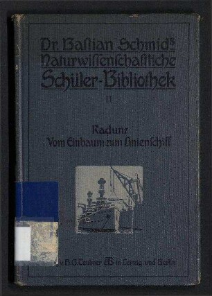 Vom Einbaum zum Linienschiff - Streifzüge auf dem Gebiete der Schiffahrt und des Seewesens; Dr. Bastian Schmids naturwissenschaftliche Schülerbibliothek ; 11