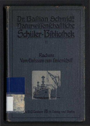 Vom Einbaum zum Linienschiff - Streifzüge auf dem Gebiete der Schiffahrt und des Seewesens; Dr. Bastian Schmids naturwissenschaftliche Schülerbibliothek ; 11