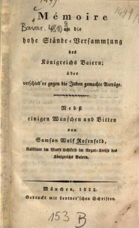 Mémoire an die hohe Stände-Versammlung des Königreichs Baiern; über verschied'ne gegen die Juden gemachte Anträge : Nebst einigen Wünschen und Bitten