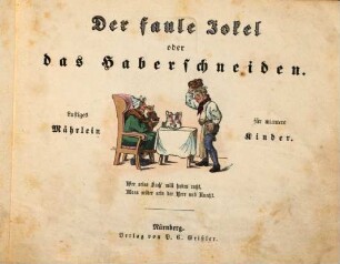 Der saule Jokel oder das Haberschneiden : Lustiges Mährlein für muntern Kinder