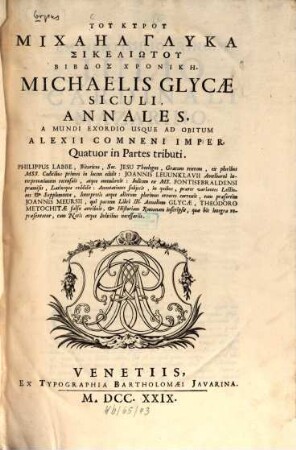 Tu kyru Michaēl Glyka Sikeliōnikē biblos chronikē : a mundi exordio usque ad obitum Alexii Comneni imper. ; quatuor in partes tributi = Michaelis Glycae Siculi annales
