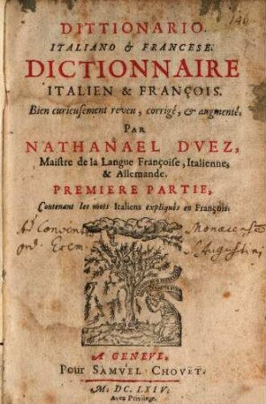 Dittionario Italiano & Francese, 1. Contenant les mots Italiens expliqués en François