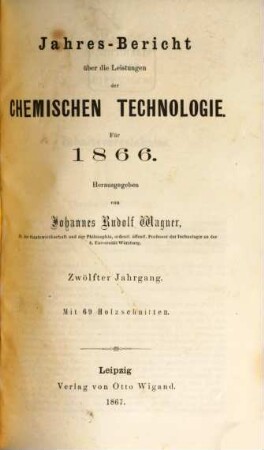 Jahresbericht über die Leistungen der chemischen Technologie. 12. 1866 (1867)