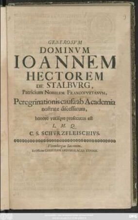 Generosum Dominum Joannem Hectorem De Stalburg, Patricium Nobilem Fracofurtanum, Peregrinationis causa ab ab Academia nostrate discessurum, honore votisque prosecutus est