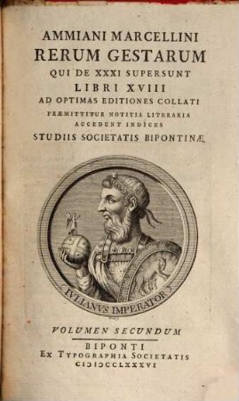 Ammiani Marcellini Rerum Gestarum Qui De XXXI Supersunt Libri XVIII : Ad Optimas Editiones Collati Præmittitur Notitia Literaria Accedunt Indices Studiis Societatis Bipontinæ, Volumen Secundum