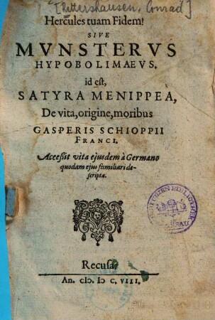 Hercules tuam Fidem! Sive Mvnstervs Hypobolimaevs : id est, Satyra Menippea De vita, origine, moribus Gasperis Schioppii Franci