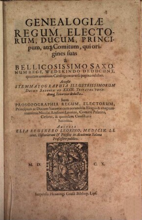 Genealogiae regum, electorum, ducum, principum, atq[ue] comitum, qui origines suas a bellicosissimo Saxonum rege, Wedekindo deducunt