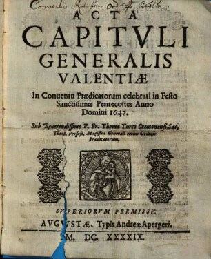 Acta Capituli Generalis : Valentiae In Conventu Praedicatorum celebrati in Festo Sanctissimae Pentecostes Anno Domini 1647.