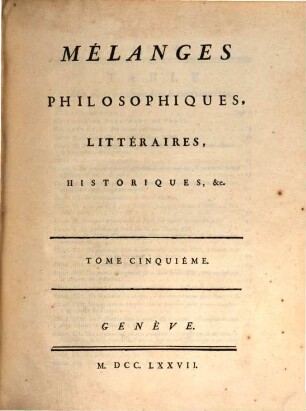 Collection Complette Des Oeuvres de M. De Voltaire. 27, Mélanges Philosophiques, Littéraires, Historiques, &c. ; T. 5