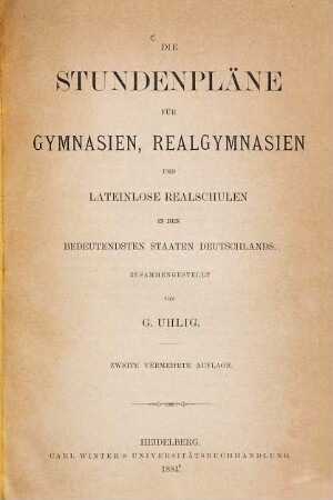 Die Stundenpläne für Gymnasien, Realgymnasien und lateinlose Realschulen in den bedeutendsten Staaten Deutschlands : Zusammengestellt von Gustav Uhlig