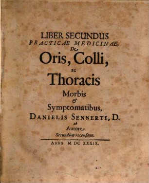 Practicae Medicinae Liber .... 2, De Oris, Colli, ac Thoracis Morbis et Symptomatibus