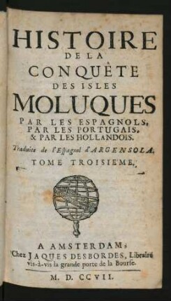 T. 3: Histoire De La Conquête Des Isles Moluques, Par Les Espagnols, Par Les Portugais & Par Les Hollandois
