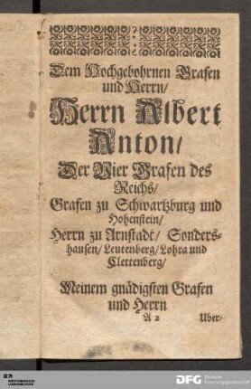 Dem Hochgebohrnen Grafen und Herrn/ Herrn Albert Anton/ Der Vier Grafen des Reichs...