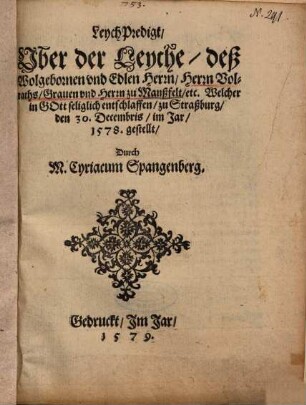 LeychPredigt, Uber der Leyche, deß Wolgebornen und Edlen Herrn, Herrn Volraths, Graven und Herrn zu Manßfeldt, etc. Welcher ... entschlaffen, zu Straßburg, den 30. Decembris, im Jar, 1578.