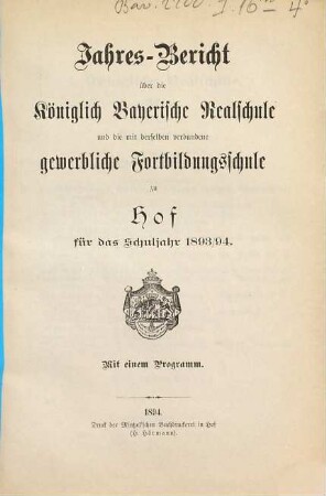 Jahresbericht über die Königlich-Bayerische Realschule und die mit derselben verbundene Gewerbliche Fortbildungsschule zu Hof : für das Schuljahr .... 1893/94