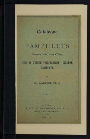 Catalogue of pamphlets, belonging to the library of Zunz, now in Judith "Montefiore" College, Ramsgate / by M. Gaster