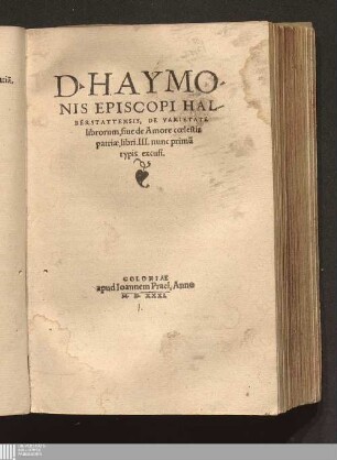 D. Haymo-//nis Episcopi Hal-//berstattensis, De Varietate// librorum, siue de Amore cœlestis// patriæ libri. III. ...