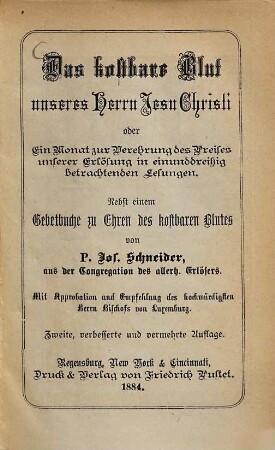 Das kostbare Blut unseres Herrn Jesu Christi oder ein Monat zur Verehrung des Preises unserer Erlösung in einunddreißig betrachtenden Lesungen : nebst einem Gebetbuche zu Ehren des kostbaren Blutes